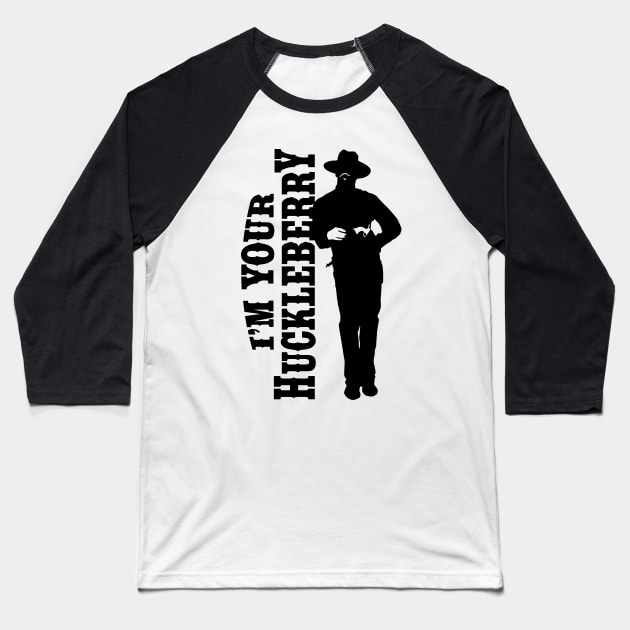 I'm your huckleberry (black) Baseball T-Shirt by DisturbedShifty